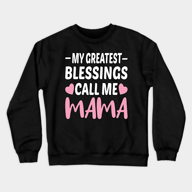 My Greatest Blessings Call Me Mama Crewneck Sweatshirt by Dhme